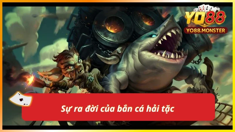 Bắn cá hải tặc xuất hiện khuấy đảo thị trường