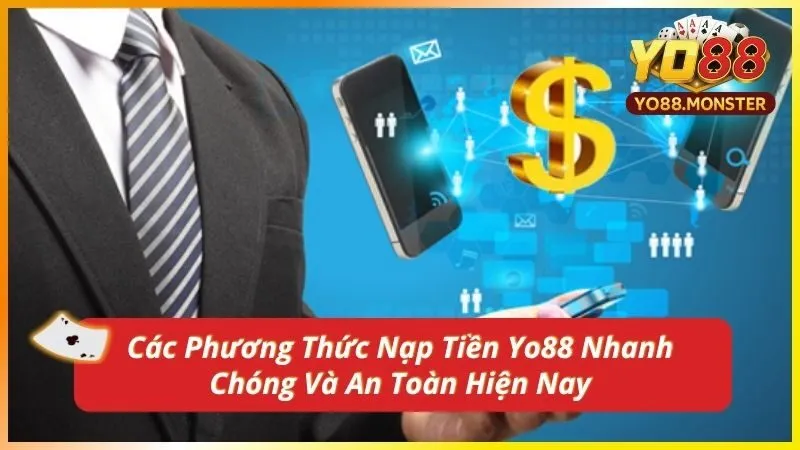 Các Phương Thức Nạp Tiền Yo88 Nhanh Chóng Và An Toàn Hiện Nay