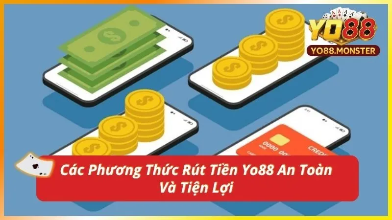 Các Phương Thức Rút Tiền Yo88 An Toàn Và Tiện Lợi