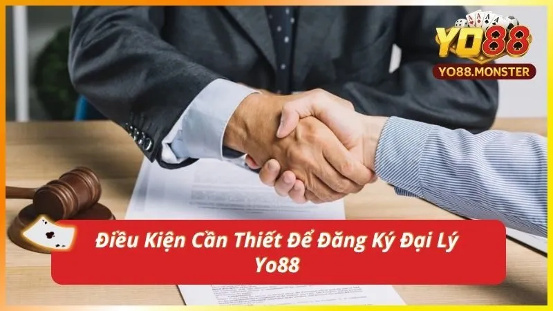 Điều Kiện Cần Thiết Để Đăng Ký Đại Lý Yo88
