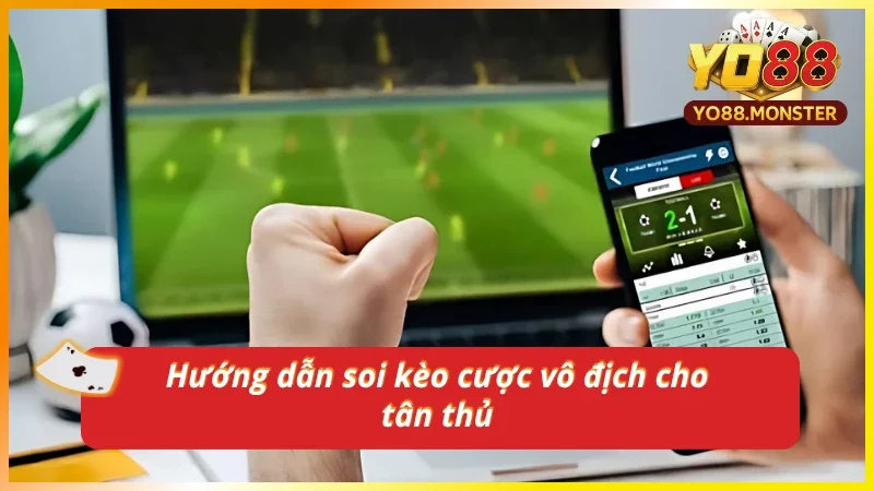 Hướng dẫn người nhập môn soi kèo chi tiết nhất