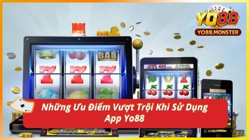 Những Ưu Điểm Vượt Trội Khi Sử Dụng App Yo88