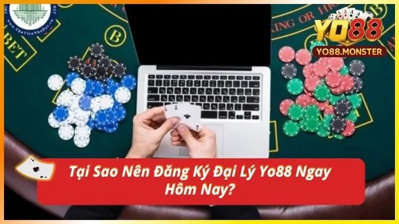 Tại Sao Nên Đăng Ký Đại Lý Yo88 Ngay Hôm Nay?