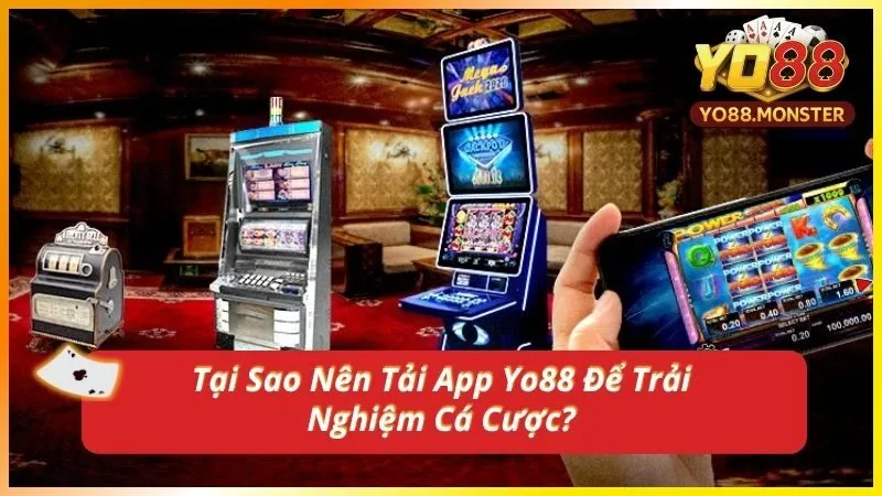 Tại Sao Nên Tải App Yo88 Để Trải Nghiệm Cá Cược?