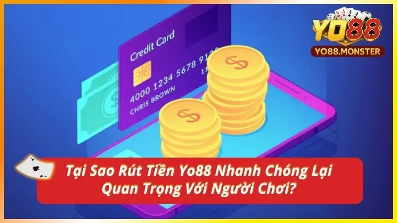 Tại Sao Rút Tiền Yo88 Nhanh Chóng Lại Quan Trọng Với Người Chơi?